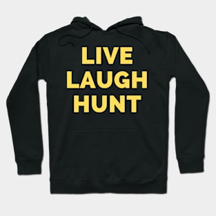 Live Laugh Hunt - Black And Yellow Simple Font - Funny Meme Sarcastic Satire Hoodie